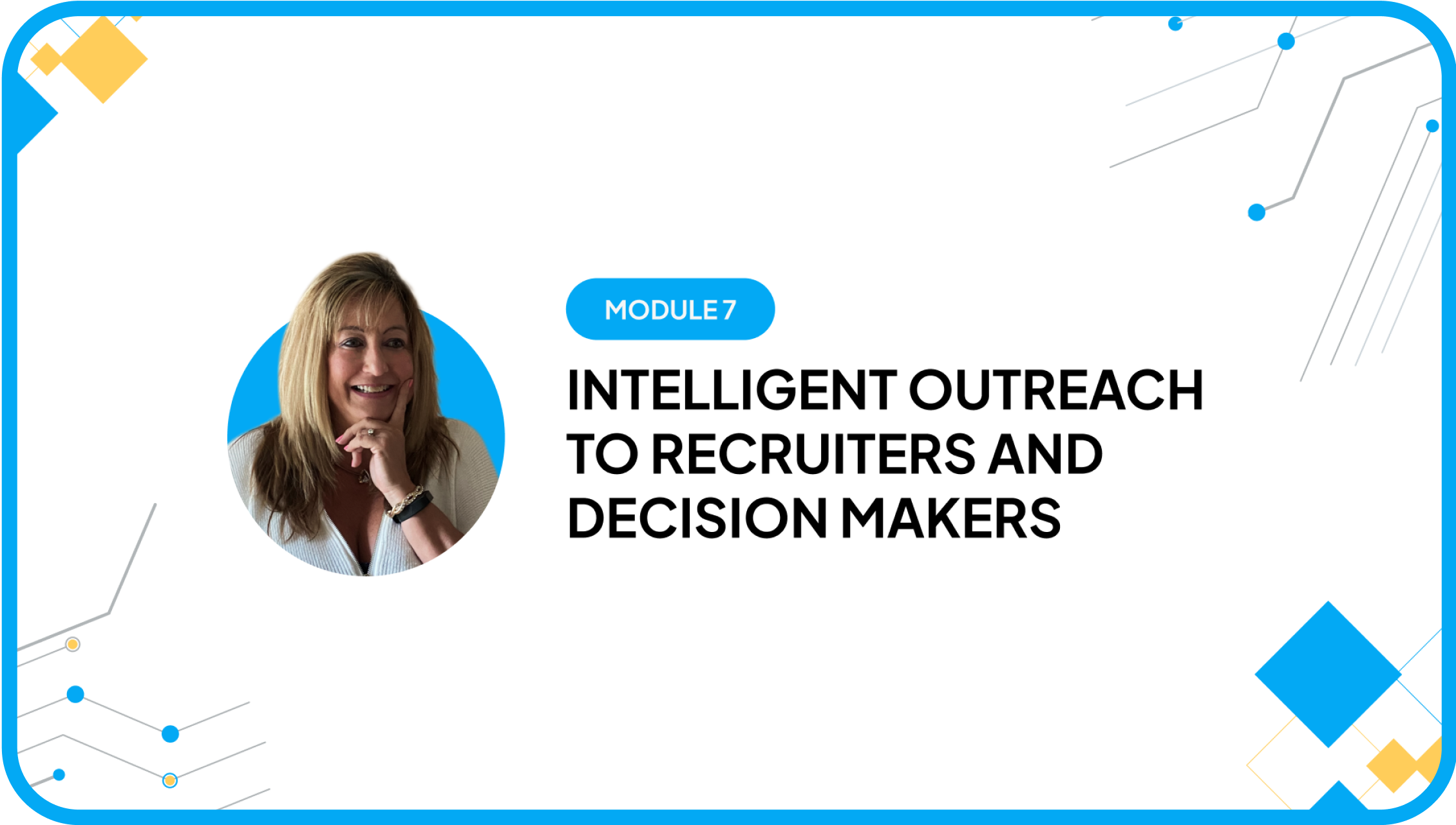 Module 7 Intelligent Outreach to Recruiters and Decision Makers with instructor portrait
